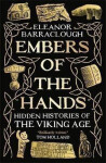 Embers of the Hands: Hidden Histories of the Viking Age - Eleanor Barraclough