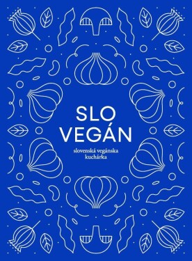 Slovegan 1 - Slovenská vegánska kuchárka - Nikoleta Kováčová