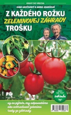 Každého rožku zeleninovej záhrady trošku Ivan Hričovský; Anna Szabóová