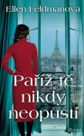 Paříž tě nikdy neopustí - Ellen Feldmanová