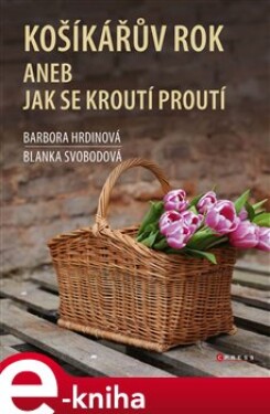 Košíkářův rok aneb Jak se kroutí proutí - Barbora Hrdinová, Blanka Svobodová e-kniha