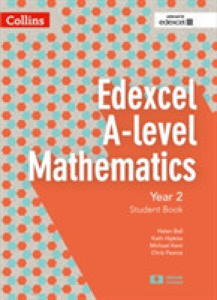 Collins A-Level Mathematics - Edexcel Specific - Student Book Year 2 - Ball Helen; Hipkiss Kath; Kent Michael; Pearce Chris