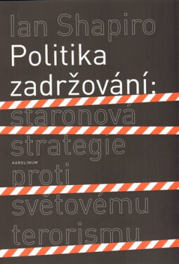 Politika zadržování: Staronová strategie proti světovému terorismu - Ian Shapiro