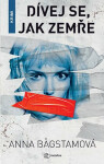 Dívej se, jak zemře - Anna Bagstam