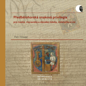 Předbělohorská znaková privilegia pro česká, moravská a slezská města, městečka a vsi - Houzar Petr