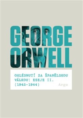 Ohlédnutí za španělskou válkou: Eseje II. (1942–1944) George Orwell