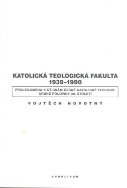 Katolická teologická fakulta 1939-1990 - Vojtěch Novotný