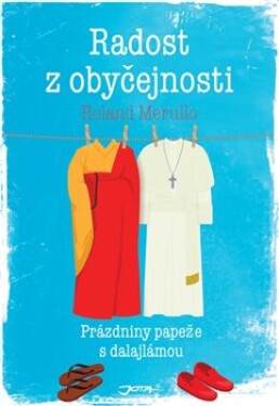 Radost z obyčejnosti - Prázdniny papeže s dalajlámou - Roland Merullo