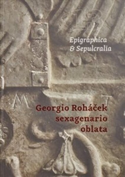 Epigraphica Sepulcralia 13: Georgio Roháček sexagenario oblata