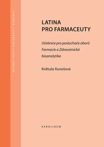 Latina pro farmaceuty. Učebnice pro posluchače oborů Farmacie a Zdravotnická bioanalytika - Květuše Kunešová