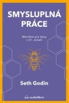 Smysluplná práce - Manifest pro týmy v 21. století - Seth Godin