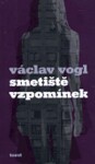 Smetiště vzpomínek - Václav Vogl