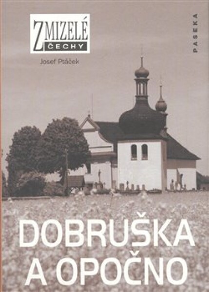 Zmizelé Čechy - Dobruška a Opočno - Josef Ptáček