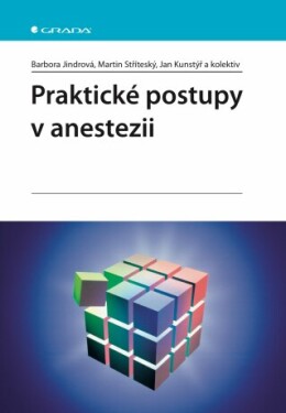 Praktické postupy anestezii Barbora Jindrová, Martin Stříteský, Jan Kunstýř e-kniha