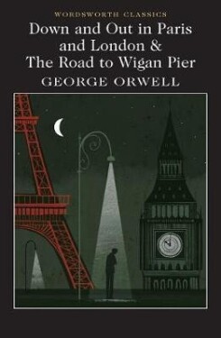 Down and Out in Paris and London &amp; The Road to Wigan Pier - George Orwell