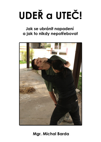 Udeř a uteč! Jak se ubránit napadení a jak to nikdy nepotřebovat - Mgr. Michal Barda