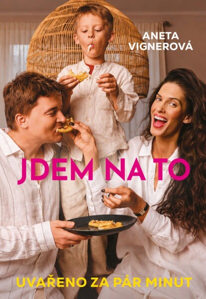 Jdem na to! - Snídaně, obědy, večeře za pár minut - Aneta Vignerová