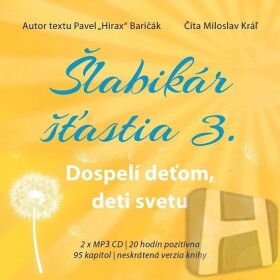 Šlabikár šťastia Dospelí deťom, deti svetu CDmp3 (Číta Marek Geišberg) Pavel Baričák