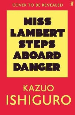 Miss Lambert Steps Aboard Danger - Kazuo Ishiguro