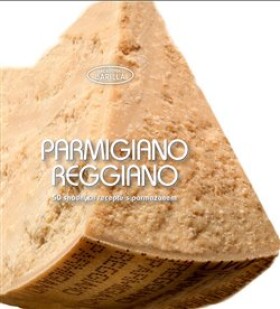 Parmigiano-Reggiano - 50 snadných receptů s parmazánem - autorů kolektiv