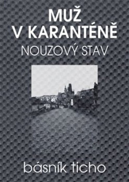 Muž v karanténě - Nouzový stav - Básník Ticho, Karel Jerie
