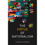 The Virtue of Nationalism - Yoram Hazony