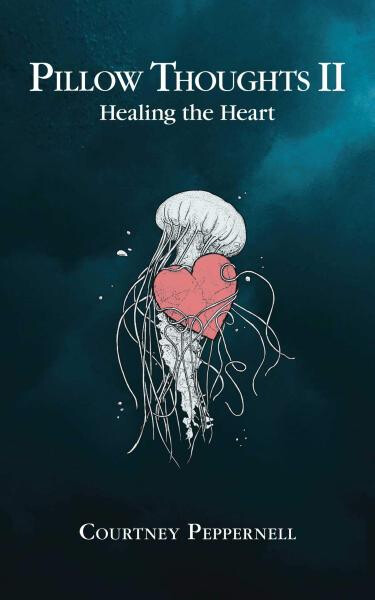 Pillow Thoughts II : Healing the Heart - Courtney Peppernell