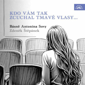 Kdo vám tak zcuchal tmavé vlasy... Básně Antonína Sovy - Antonín Sova - audiokniha
