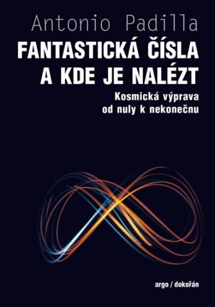 Fantastická čísla a kde je nalézt - Kosmická výprava od nuly k nekonečnu - Agustin Padilla