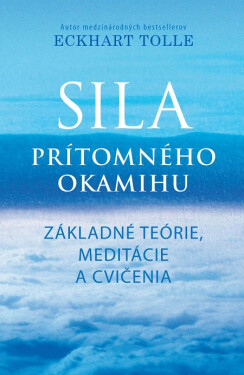 Sila prítomného okamihu - Cvičenia - Eckhart Tolle