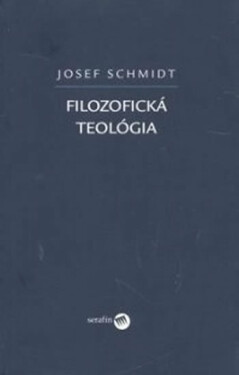 Filozofická teológia - Josef Schmidt