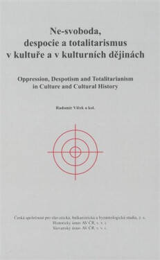 Ne-svoboda, despocie totalitarismus kultuře kulturních dějinách Radomír Vlček