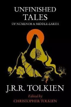 Unfinished Tales: of Numenor and Middle-earth - John Ronald Reuel Tolkien