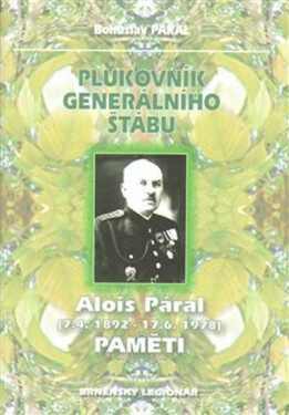 Plukovník generálního štábu Alois Páral (7.4.1892-17.6.1978) Paměti - Bohuslav Páral