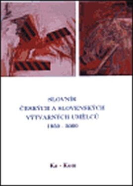 Slovník českých slovenských výtvarných umělců 1950 2000 5.díl (Ka-Kom)