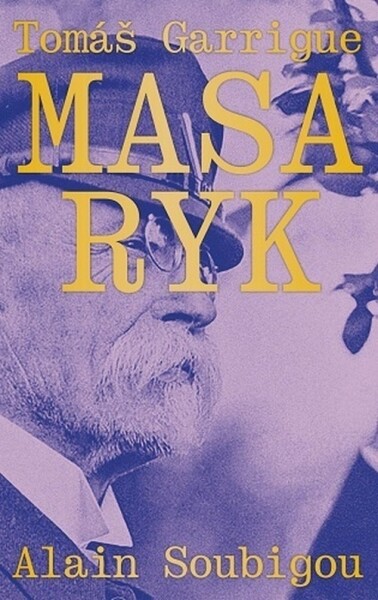Tomáš Garrigue Masaryk - Alain Soubigou