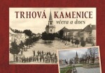 Trhová Kamenice včera a dnes - Radek Pavlík