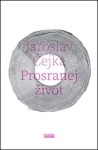 Prosranej život Jaroslav Čejka