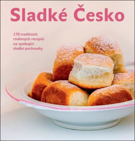 Sladké Česko - 170 tradičních rodinných receptů na vynikající sladké pochoutky - Patrik Rozehnal