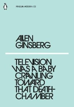 Television Was a Baby Crawling Toward That Deathchamber - Allen Ginsberg