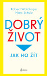 Dobrý život - Robert Waldinger, Marc Schulz