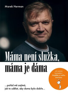 Máma není služka, máma je dáma - …pořád mě zajímá, jak to udělat, aby doma bylo dobře…, 1. vydání - Marek Herman