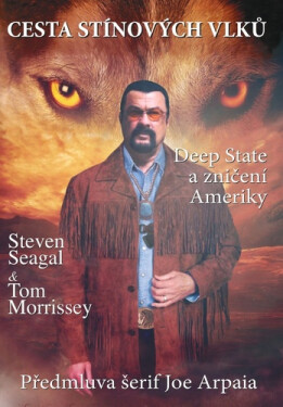 Cesta stínových vlků - Deep State a zničení Ameriky - Steven Seagal