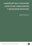 Zamyšlení nad africkými identitami zobrazenými básnickém prostoru Vojtěch Šarše