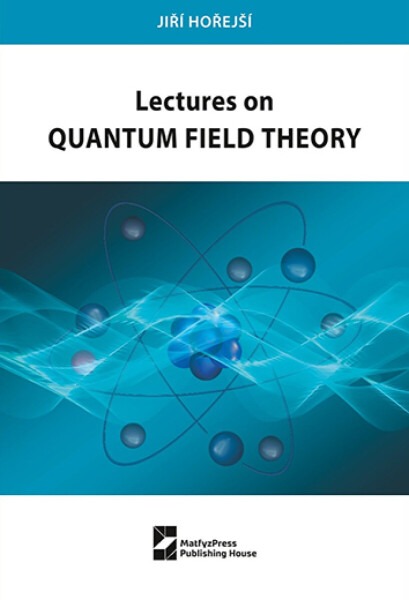 Lectures on Quantum Field Theory - Jiří Hořejší