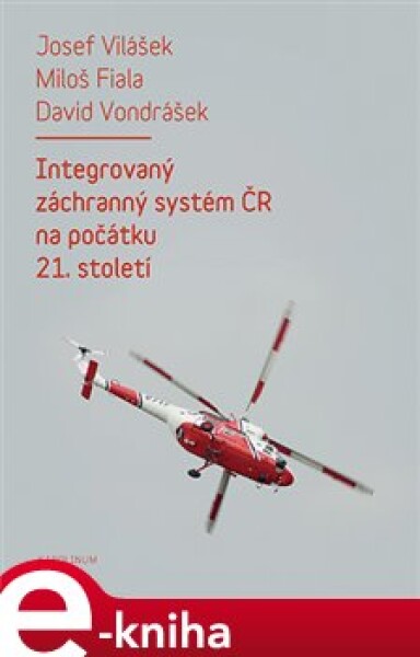 Integrovaný záchranný systém ČR na počátku 21. století - Josef Vilášek, Miloš Fiala, David Vondrášek e-kniha