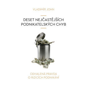 Deset nejčastějších podnikatelských chyb - Vladimír John