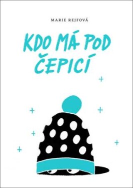 Kdo má pod čepicí - Marie Rejfová - e-kniha