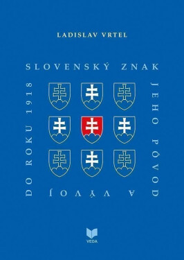 Slovenský znak, jeho pôvod a vývoj do roku 1918 (slovensky) - Ladislav Vrtel