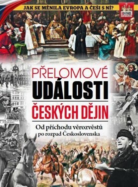 Přelomové události českých dějin - Od příchodu věrozvěstů po rozpad Československa - kolektiv autorů